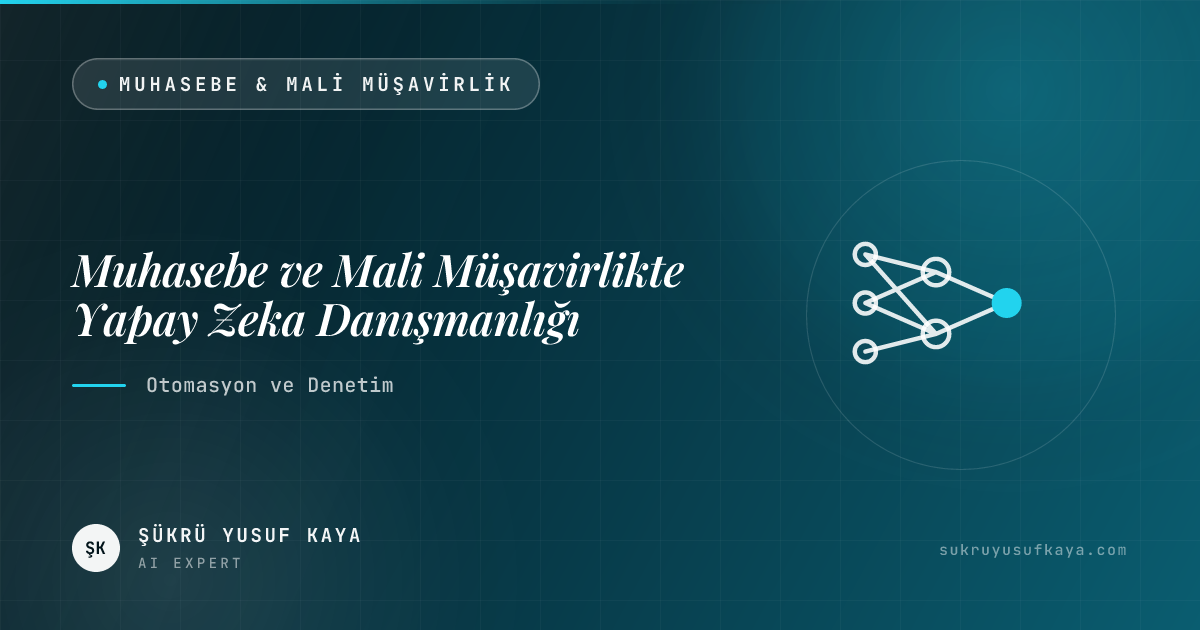Muhasebe ve Mali Müşavirlikte Yapay Zeka Danışmanlığı: Otomasyon ve Denetim