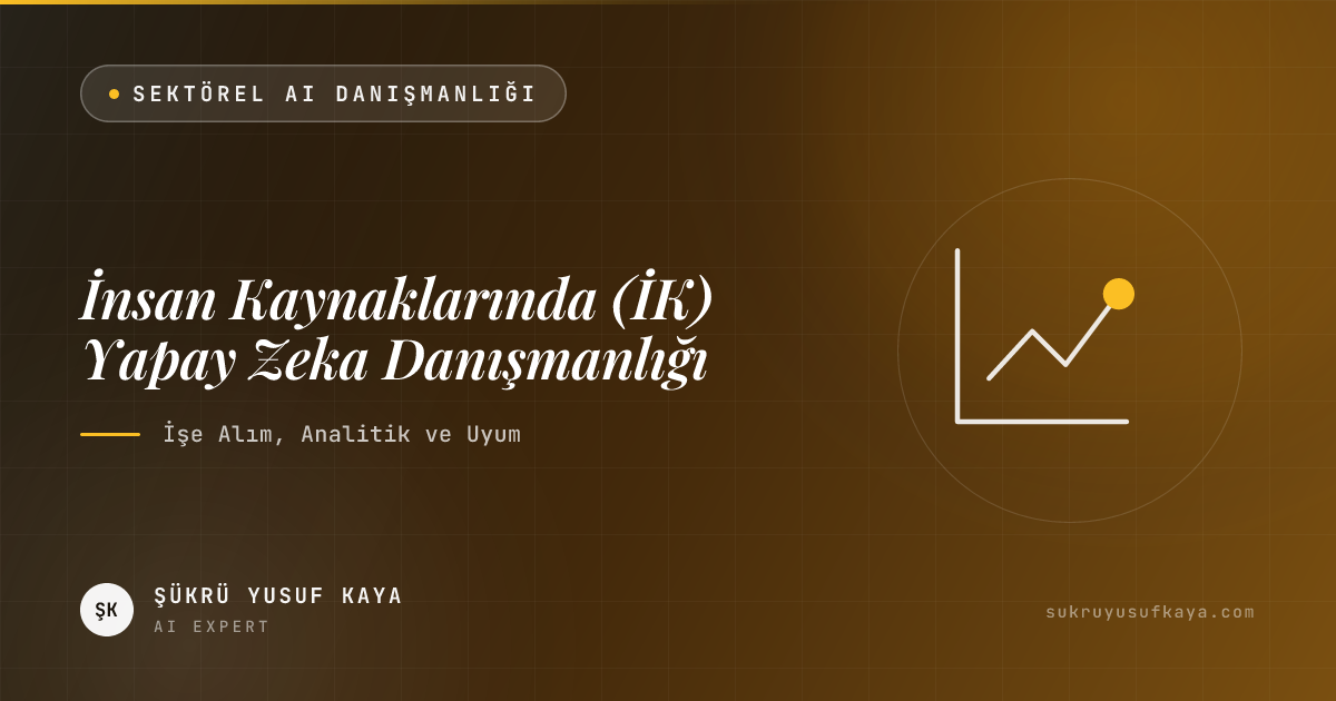 İnsan Kaynaklarında (İK) Yapay Zeka Danışmanlığı: İşe Alım, Analitik ve Uyum