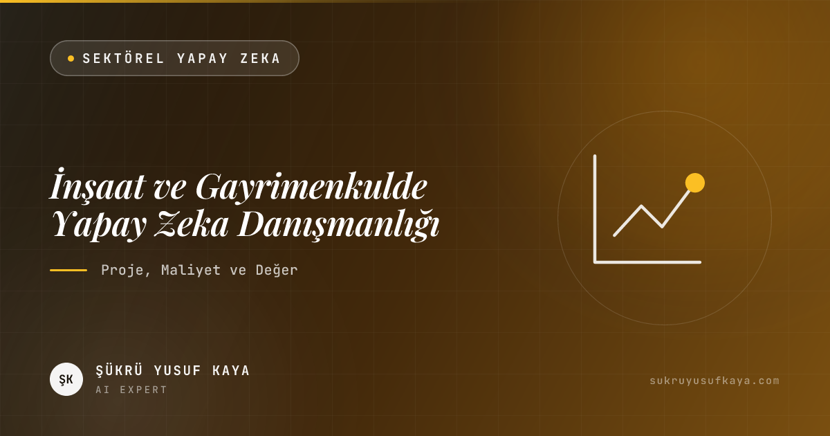 İnşaat ve Gayrimenkulde Yapay Zeka Danışmanlığı: Proje, Maliyet ve Değer