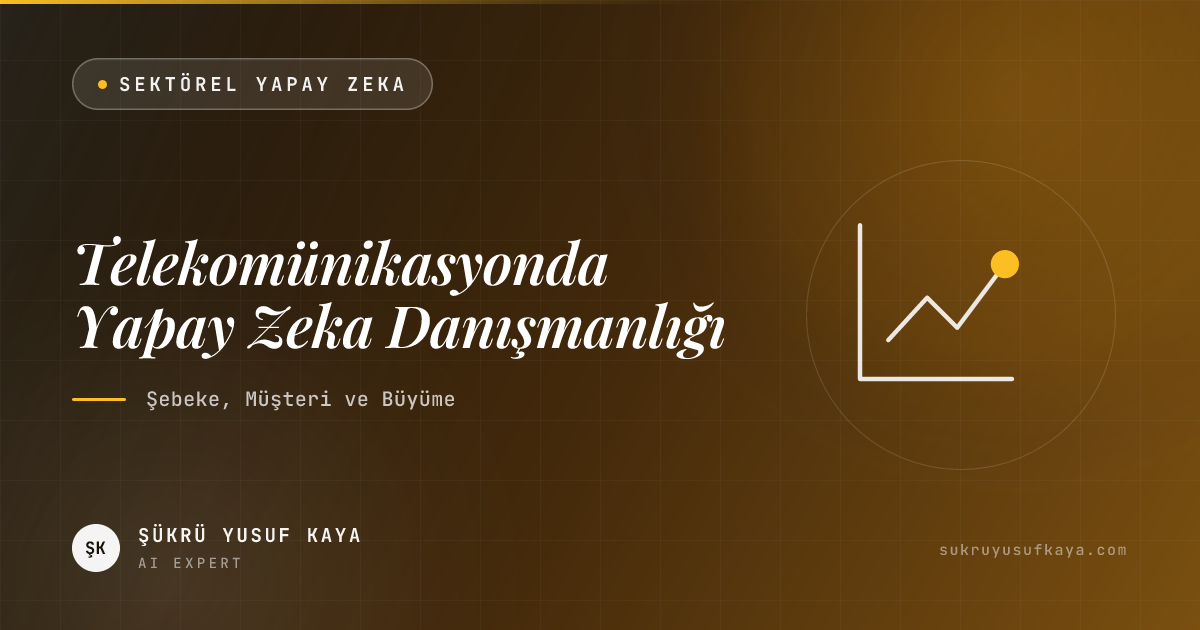 Telekomünikasyonda Yapay Zeka Danışmanlığı: Şebeke, Müşteri ve Büyüme