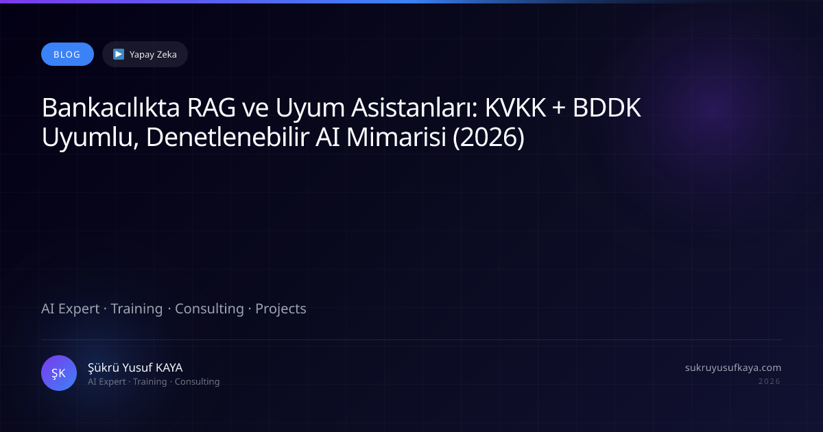 RAG and Compliance Assistants in Banking: A KVKK + BDDK-Compliant, Auditable AI Architecture (2026)